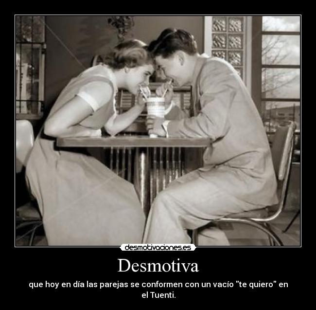 Desmotiva - que hoy en día las parejas se conformen con un vacío te quiero en el Tuenti.