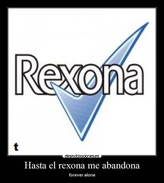 Hasta el rexona me abandona - 