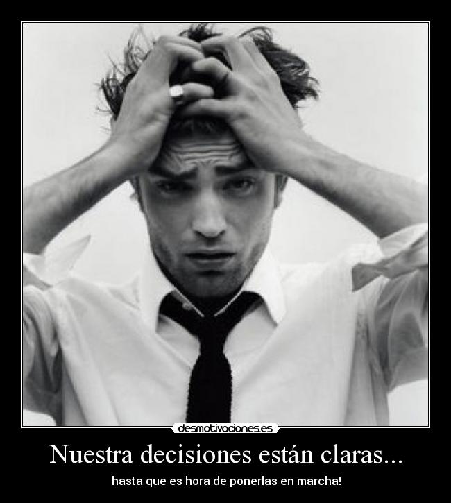 Nuestra decisiones están claras... - hasta que es hora de ponerlas en marcha!