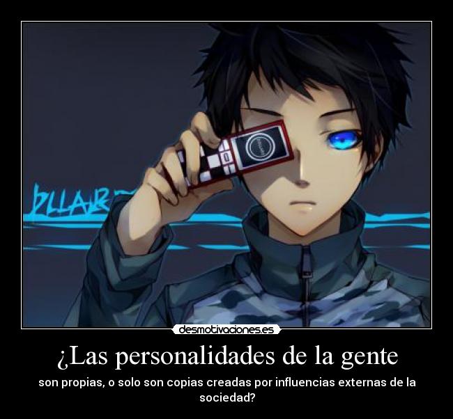 ¿Las personalidades de la gente - son propias, o solo son copias creadas por influencias externas de la sociedad?