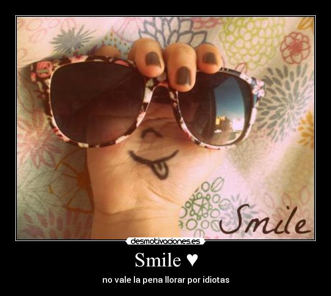 Smile ♥ - no vale la pena llorar por idiotas