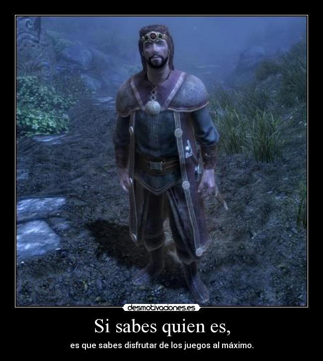 Si sabes quien es, -