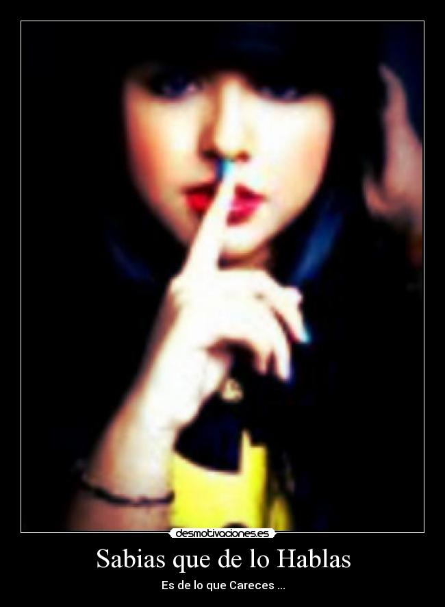 Sabias que de lo Hablas - Es de lo que Careces ...