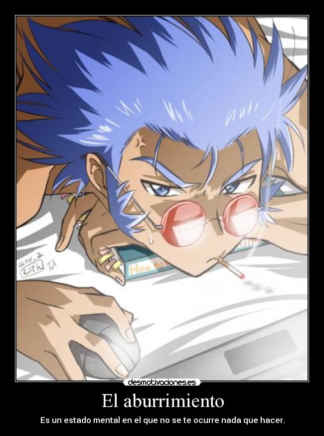 El aburrimiento - Es un estado mental en el que no se te ocurre nada que hacer.