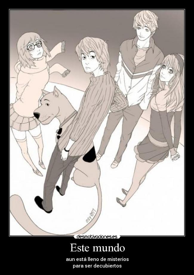 Este mundo - aun está lleno de misterios
para ser decubiertos