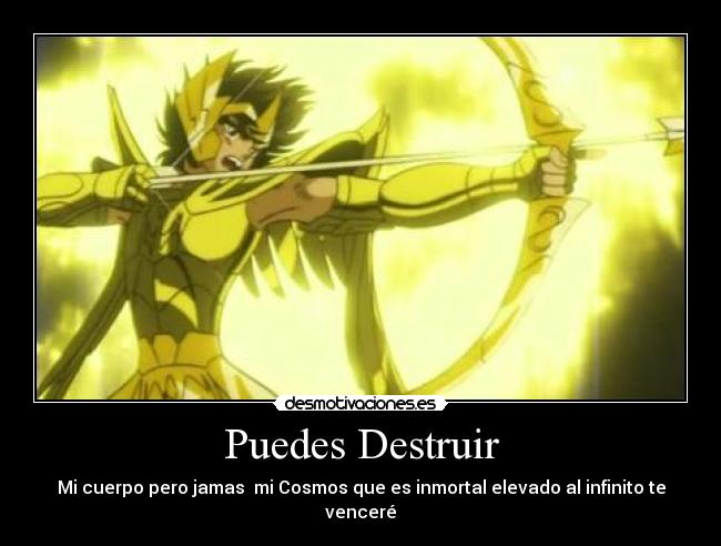 Puedes Destruir - Mi cuerpo pero jamas mi Cosmos que es inmortal elevado al infinito te venceré