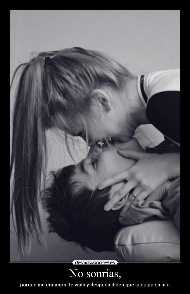 No sonrías, -