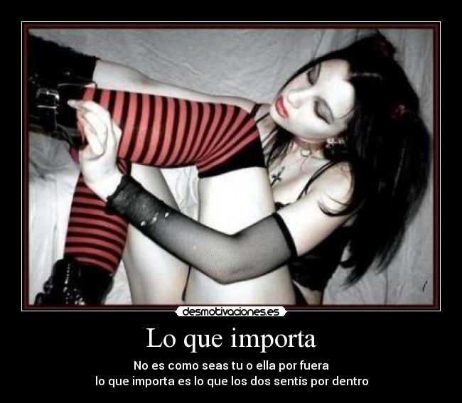 Lo que importa - No es como seas tu o ella por fuera
lo que importa es lo que los dos sentís por dentro