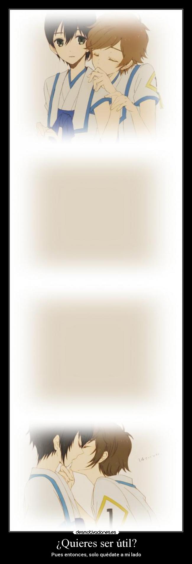 ¿Quieres ser útil? - Pues entonces, solo quédate a mi lado