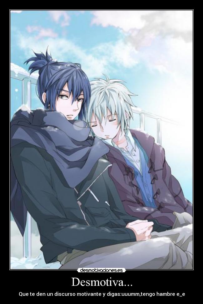 Desmotiva... - Que te den un discurso motivante y digas:uuumm,tengo hambre e_e