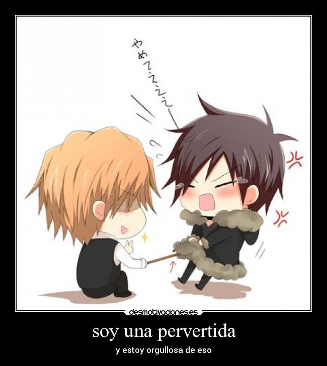 soy una pervertida - y estoy orgullosa de eso