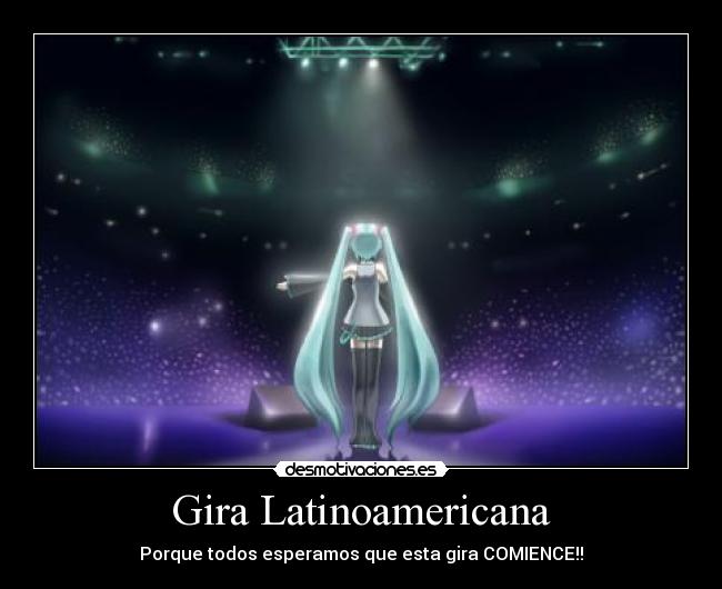 Gira Latinoamericana - Porque todos esperamos que esta gira COMIENCE!!