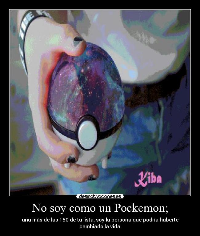 No soy como un Pockemon; -