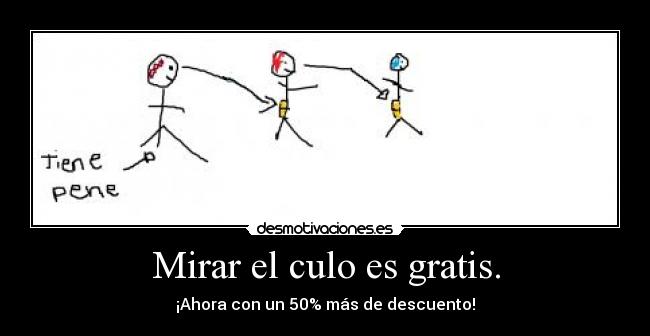 Mirar el culo es gratis. - ¡Ahora con un 50% más de descuento!