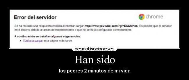 Han sido - los peores 2 minutos de mi vida