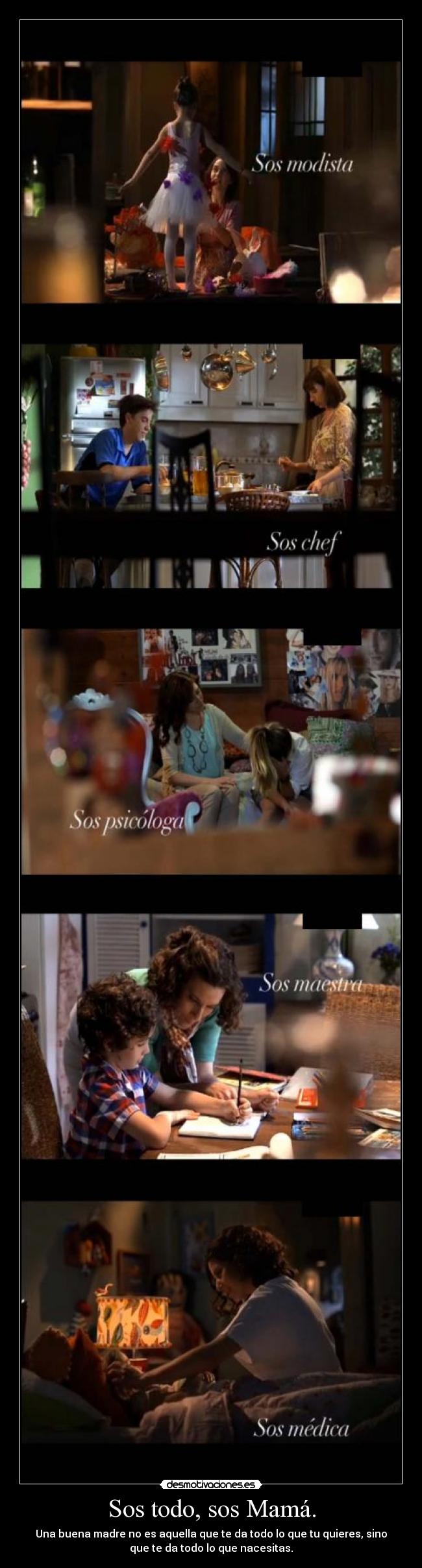 Sos todo, sos Mamá. -