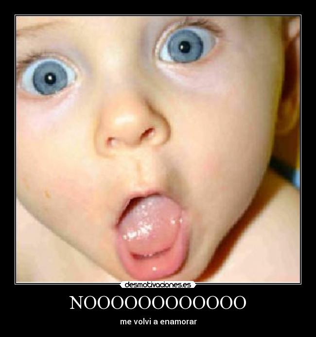 NOOOOOOOOOOOO - me volvi a enamorar