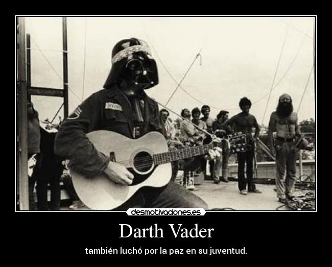 Darth Vader - también luchó por la paz en su juventud.