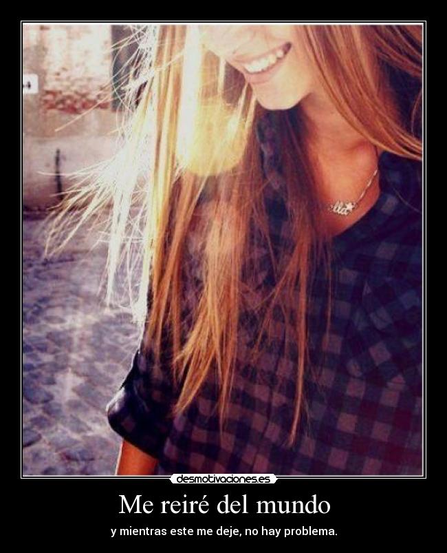 Me reiré del mundo -