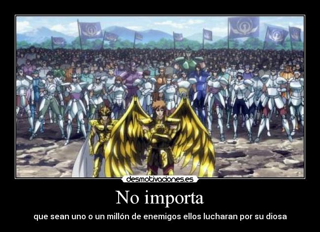 No importa - que sean uno o un millón de enemigos ellos lucharan por su diosa