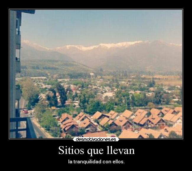 Sitios que llevan - la tranquilidad con ellos.