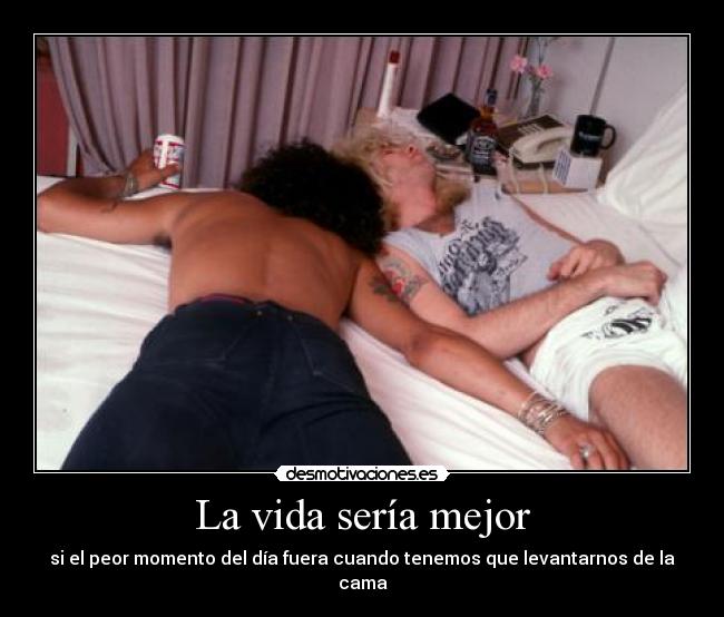 La vida sería mejor - si el peor momento del día fuera cuando tenemos que levantarnos de la cama