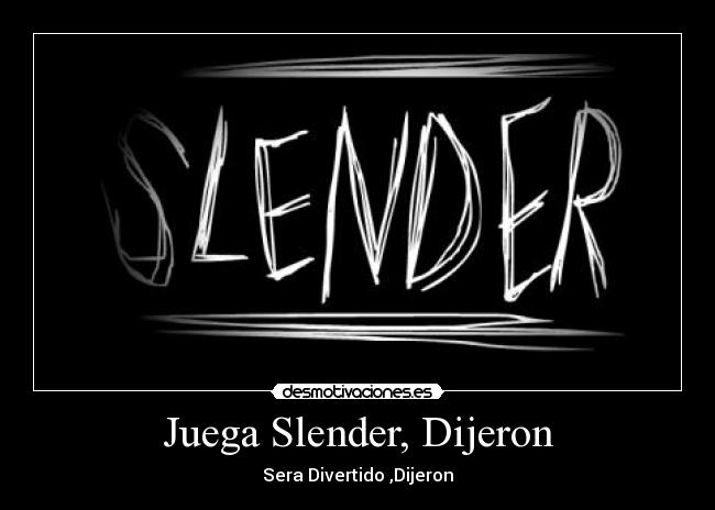 Juega Slender, Dijeron - Sera Divertido ,Dijeron