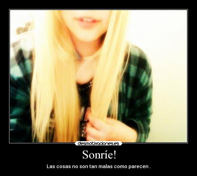 Sonríe! - Las cosas no son tan malas como parecen .