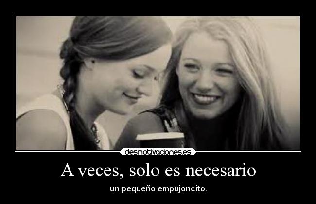 A veces, solo es necesario - un pequeño empujoncito.