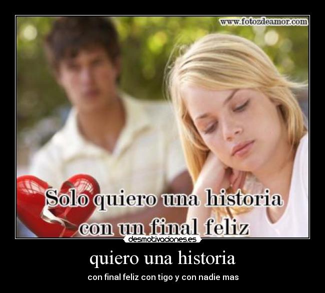 quiero una historia - con final feliz con tigo y con nadie mas