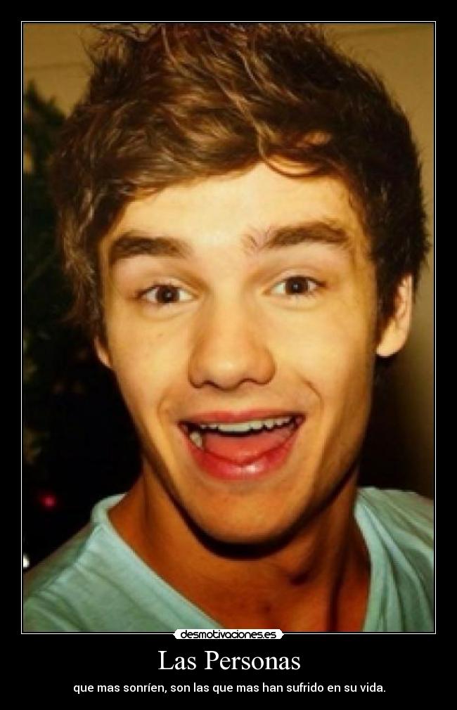 Las Personas - que mas sonríen, son las que mas han sufrido en su vida.