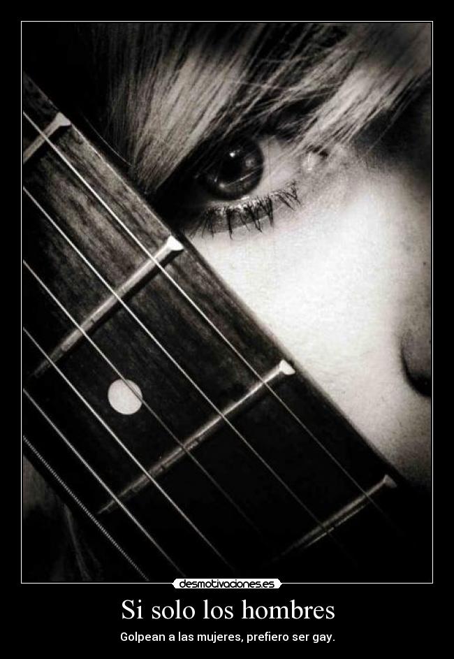 Si solo los hombres - Golpean a las mujeres, prefiero ser gay.
