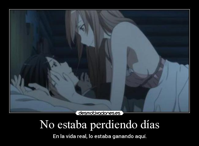 No estaba perdiendo días - En la vida real, lo estaba ganando aquí.