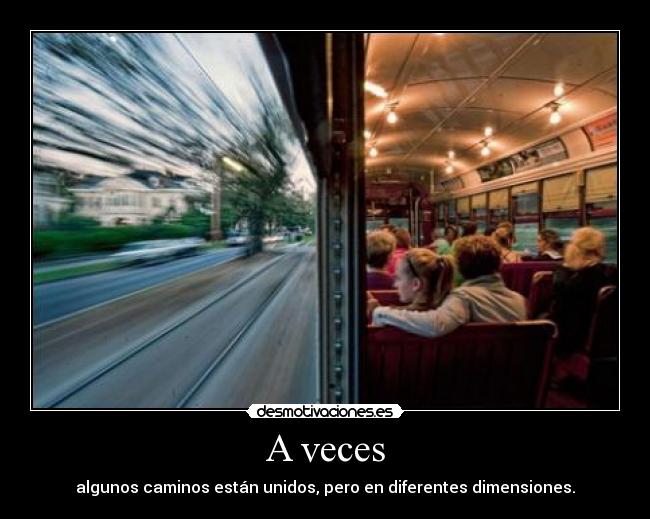 A veces - algunos caminos están unidos, pero en diferentes dimensiones.