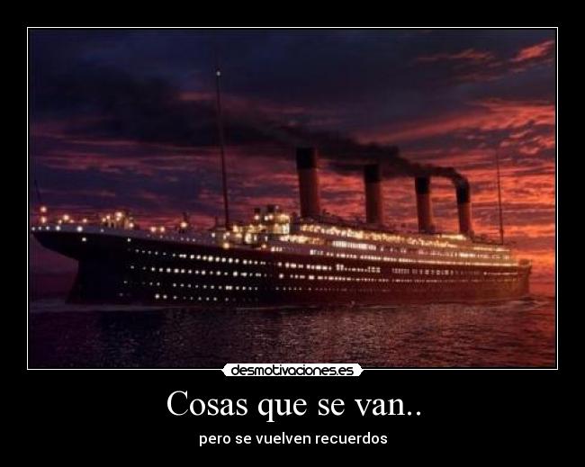 Cosas que se van.. - pero se vuelven recuerdos