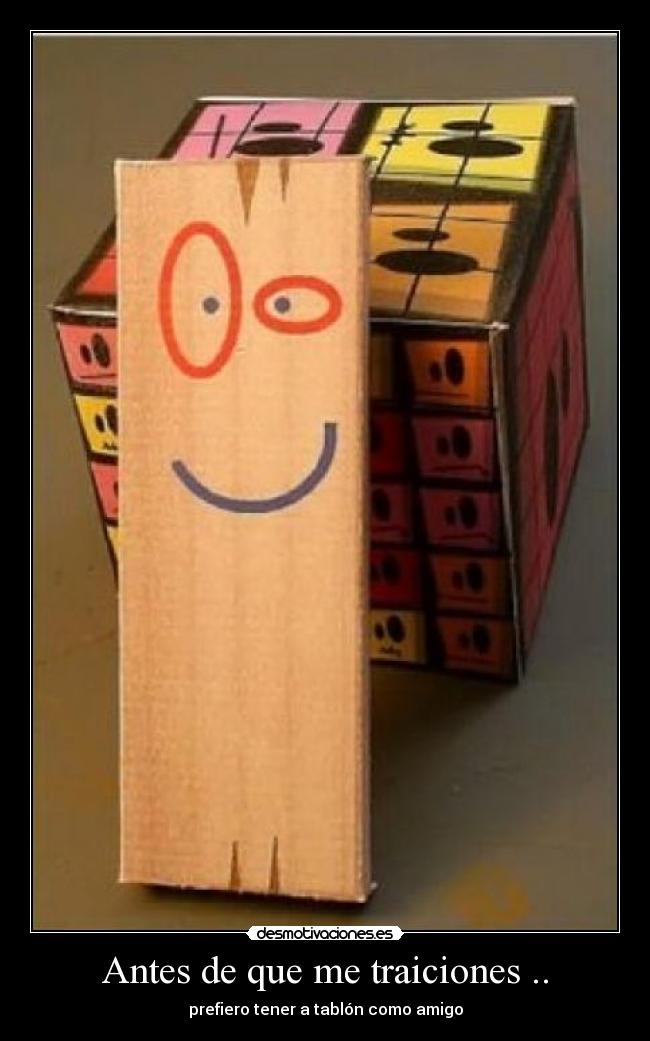 Antes de que me traiciones .. - prefiero tener a tablón como amigo