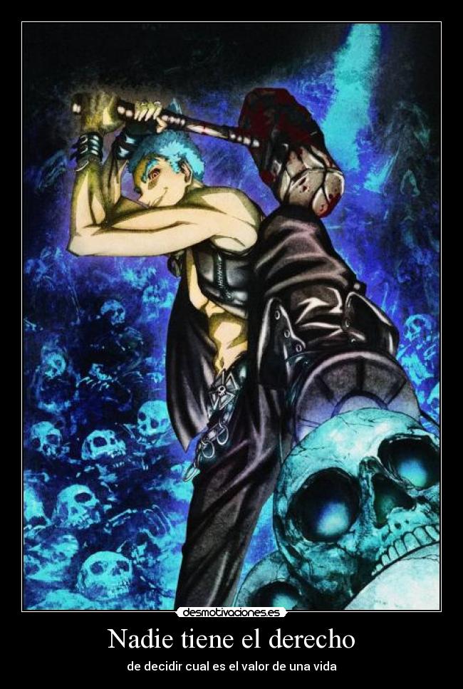 Nadie tiene el derecho - de decidir cual es el valor de una vida