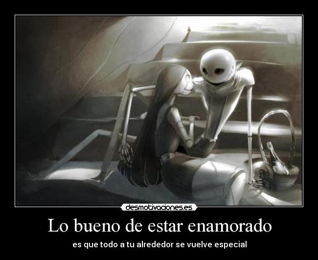 Lo bueno de estar enamorado - es que todo a tu alrededor se vuelve especial