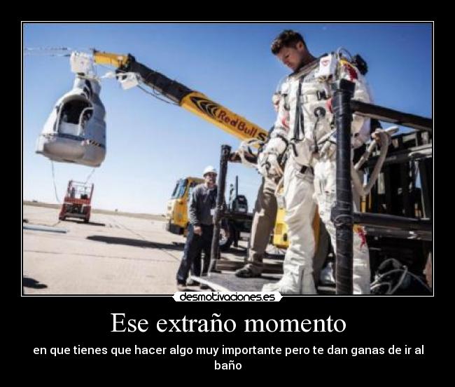 Ese extraño momento - en que tienes que hacer algo muy importante pero te dan ganas de ir al baño