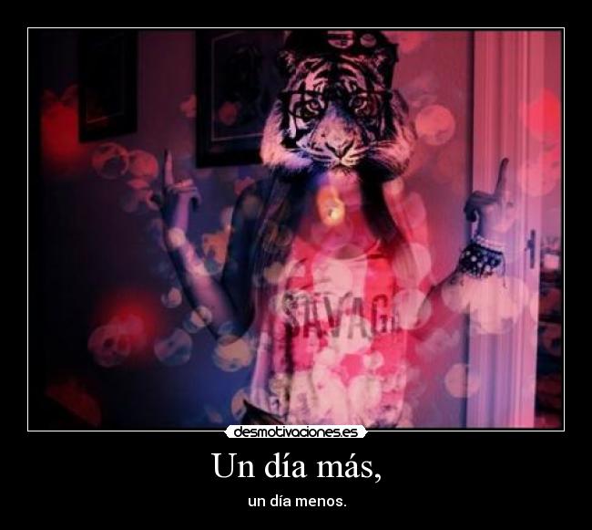 Un día más, - un día menos.