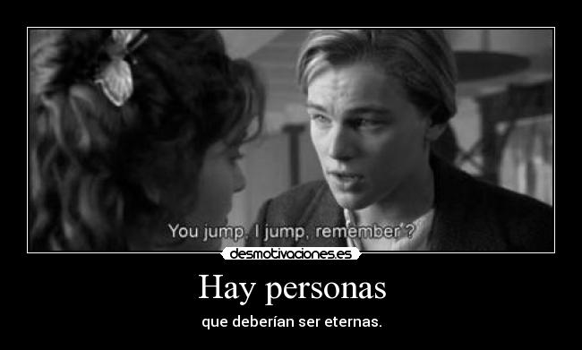Hay personas - que deberían ser eternas.