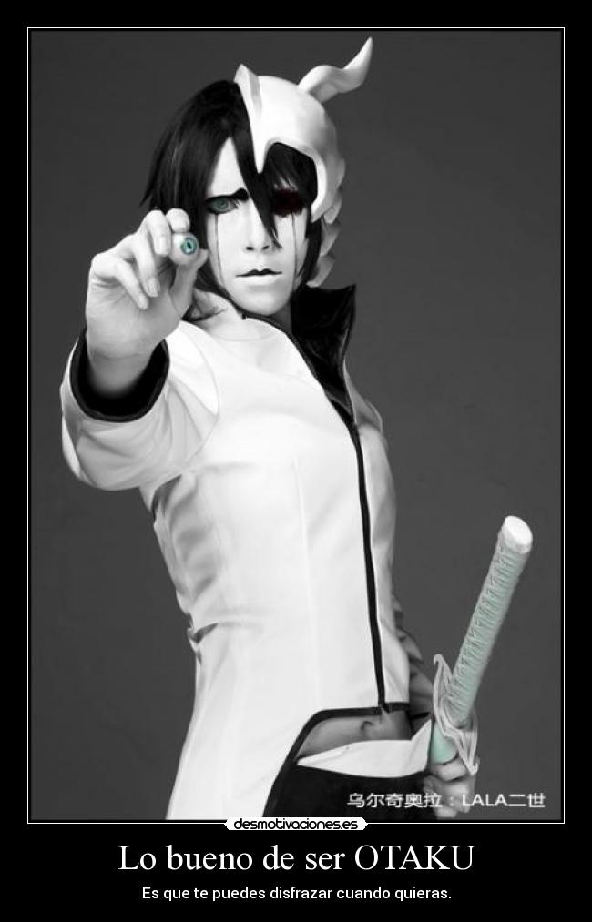 Lo bueno de ser OTAKU - Es que te puedes disfrazar cuando quieras.