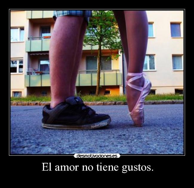 El amor no tiene gustos. -