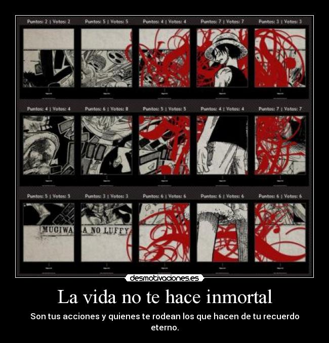 La vida no te hace inmortal - Son tus acciones y quienes te rodean los que hacen de tu recuerdo eterno.