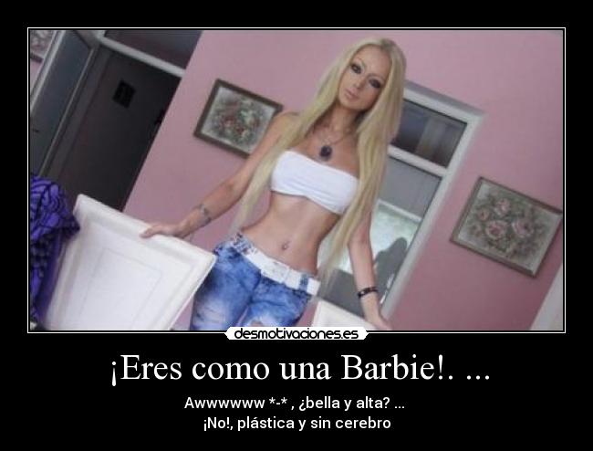 ¡Eres como una Barbie!. ... - 