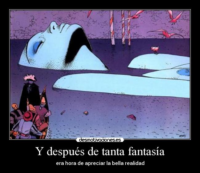 Y después de tanta fantasía - era hora de apreciar la bella realidad