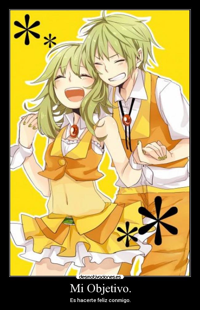 Mi Objetivo. - Es hacerte feliz conmigo.