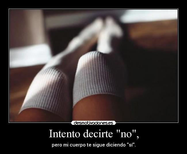 Intento decirte no, - 