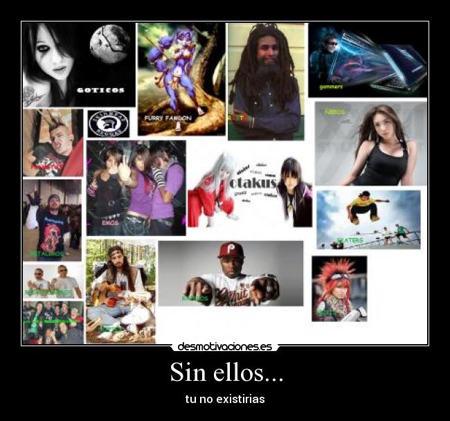Sin ellos... - tu no existirias