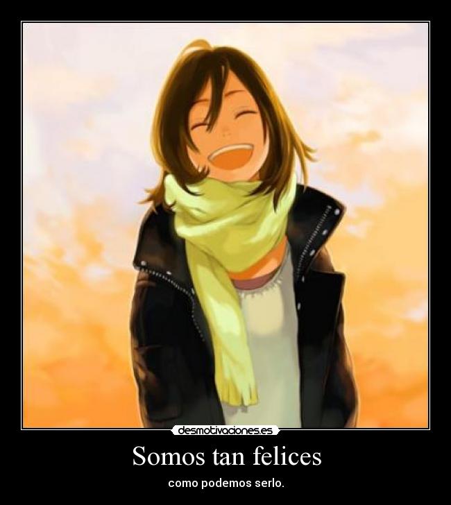 Somos tan felices - como podemos serlo.